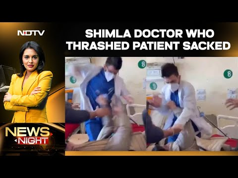 Shimla Doctor News | Shimla Doctor Who Thrashed Patient On Camera Sacked
