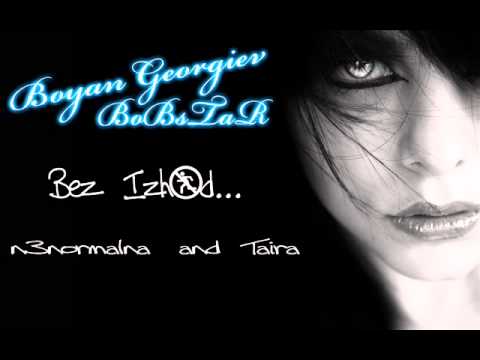 n3normalna feat Taira & Boyan Georgiev BoBsTaR - Bez Izhod