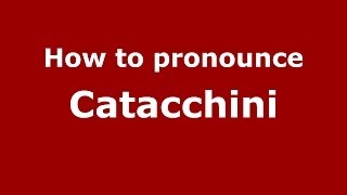 How to pronounce Catacchini