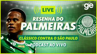 AO VIVO! GE PALMEIRAS ANALISA CLÁSSICO CONTRA O SÃO PAULO PELO BRASILEIRÃO #podcast | ge.globo
