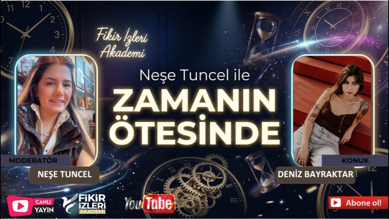 Neşe Tuncel ile zamanın ötesinde - Konuk: Deniz Bayraktar