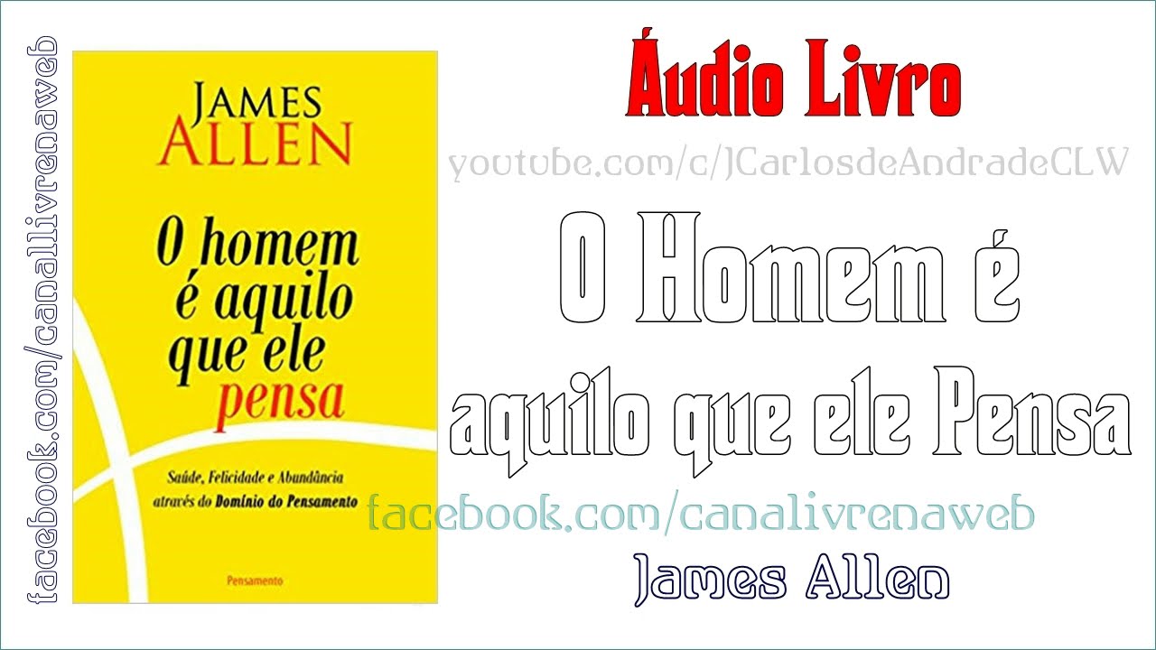O Homem é Aquilo que Ele Pensa / James Allen ... (👉 Já Visitou www.canallivrenaweb.com ?)