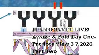 JUAN O SAVIN- LIVE! Awake & Bold Day One- Patriots View 3 7 2026 Part Two