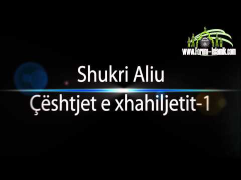 Ligjërata nr: 1 Tema: Çështjet e Xhahilijetit  - Hoxhë: Shukri Aliu