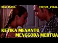 KETIKA MENANTU MENGGODA MERTUA FILM JADUL