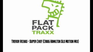 Craig Hamilton remixing Trevor Vichas - Super Chief - Forthcoming on Flatpack Traxx