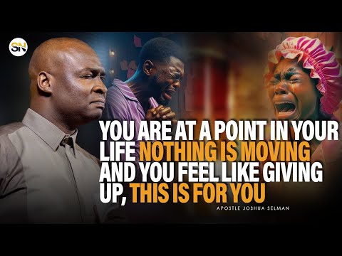 YOU ARE AT A POINT IN LIFE NOTHING IS MOVING AND YOU WANT TO GIVE UP, DO THIS |APOSTLE JOSHUA SELMAN