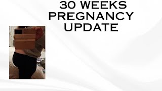 30 WEEKS PREGNANCY UPDATE