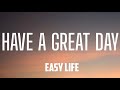 EASY LIFE HAVE A GREAT DAY LYRICS