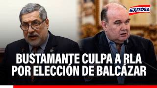 🔴🔵 Bustamante arremete contra RLA y Renovación Popular tras elección de José Balcázar