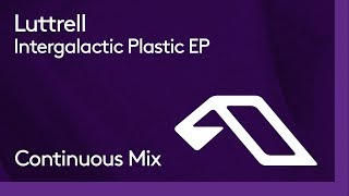 Luttrell - Intergalactic Plastic EP (Continuous Mix)