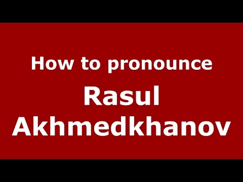 How to pronounce Rasul Akhmedkhanov (Russian/Russia)  - PronounceNames.com