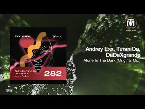 Andrey Exx, TuraniQa, DeDeXgrande - Alone In The Dark (Original Mix) [Exx Muzik]