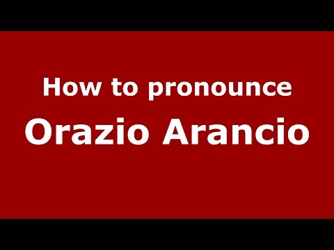 How to pronounce Orazio Arancio (Italian/Italy)  - PronounceNames.com