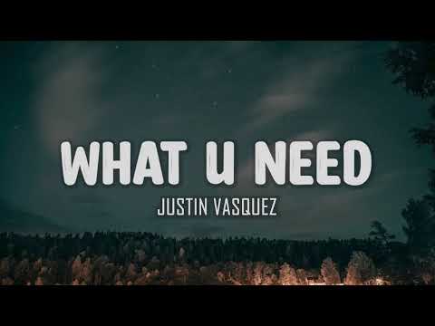 Justin Vasquez - What U Need (Lyrics)