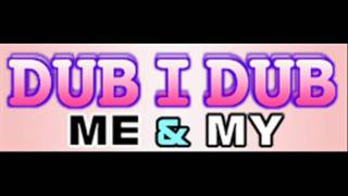 ME &amp; MY - DUB-I-DUB (HQ)