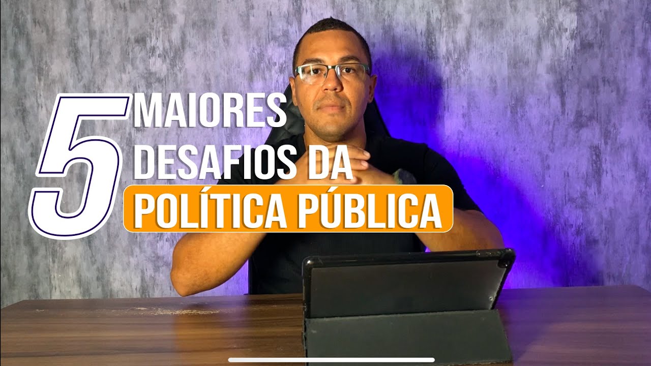 5 Grandes desafios das políticas públicas que afetam a sociedade.