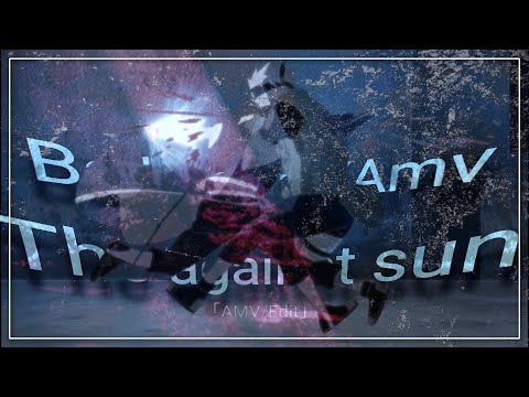 The against sun - Amv/ baddas Edit/+ project file/ xqndros rotation