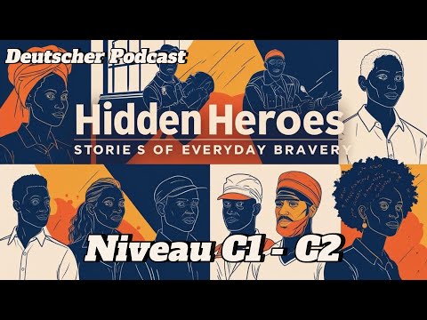 Deutscher Podcast | Verborgene Helden: Geschichten alltäglicher Tapferkeit ( Niveau C1 - C2)