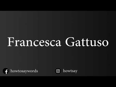 How To Pronounce Francesca Gattuso