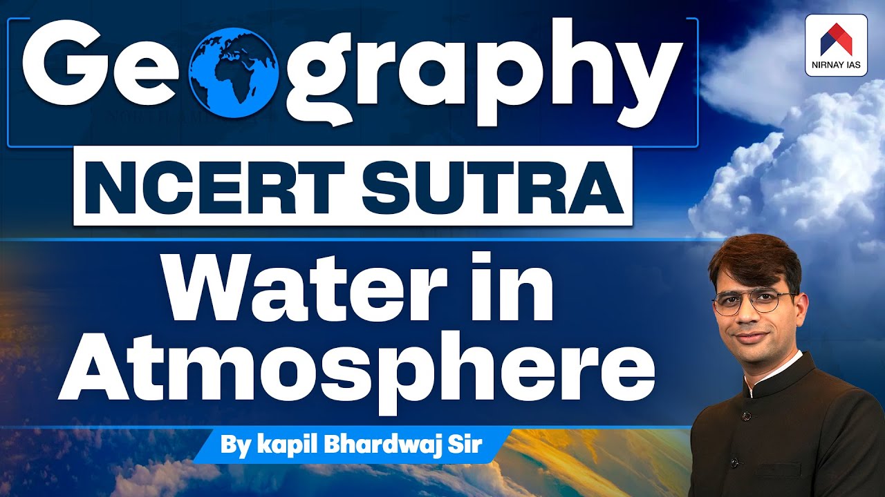Water in atmosphere | Geography NCERT Sutra | NCERT Geography | Nirnay IAS | Kapil Bhardwaj Sir