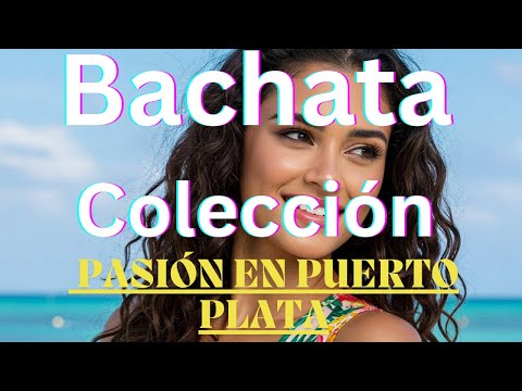Bachata Álbum Pasion en Puerto Plata