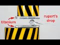 HYDRAULIC PRESS AGAINST RUPERT S DROP AND TITANIUM