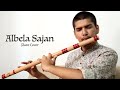 Tapan Bedse - Albela Sajan | Raag Ahir Bhairav | Flute Cover |