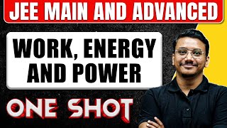 WORK, ENERGY And POWER in One Shot: All Concepts & PYQs Covered | JEE Main & Advanced