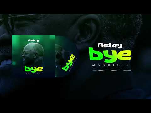 nyimbo mpya aslay amuimbia magufuli