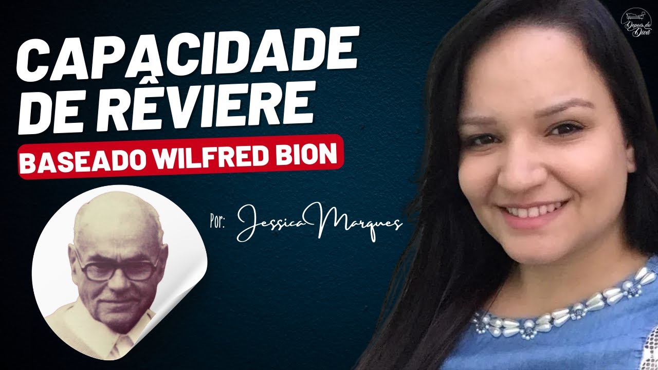 CAPACIDADE DE RÊVIERE - BASEADO WILFRED BION