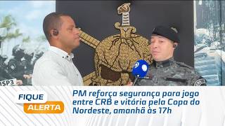 PM reforça segurança para jogo entre CRB e Vitória pela Copa do Nordeste, amanhã às 17h