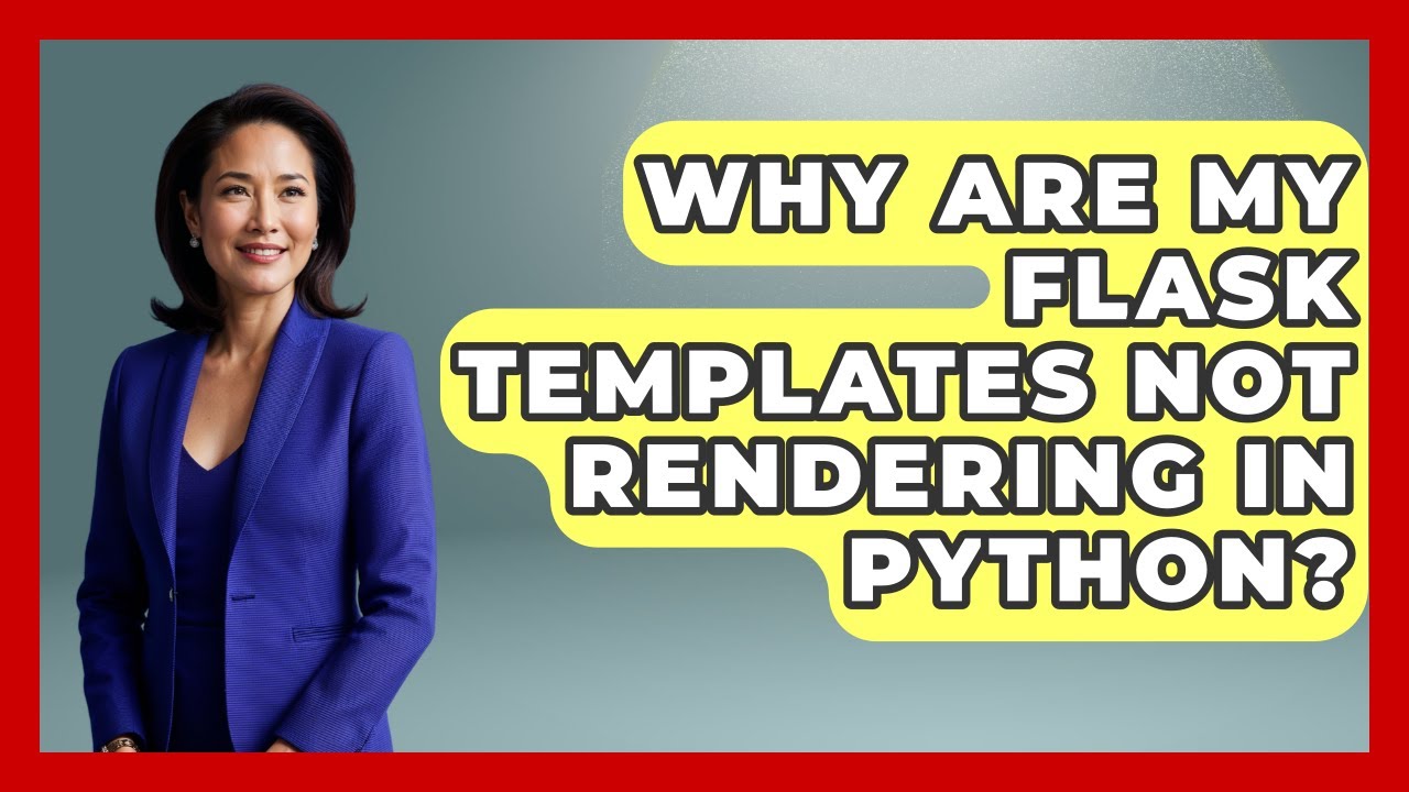 Why Are My Flask Templates Not Rendering In Python? - Python Code School