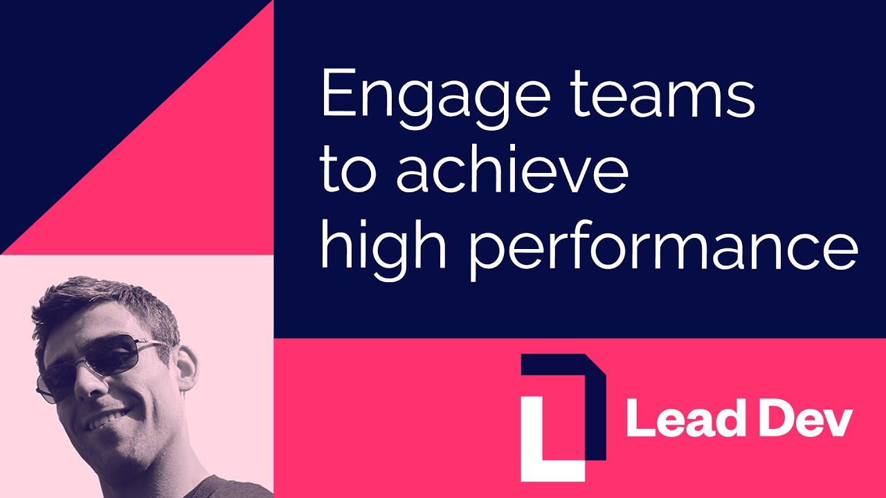 Engage teams to achieve high performance | José Caldeira | #LeadDevLondon