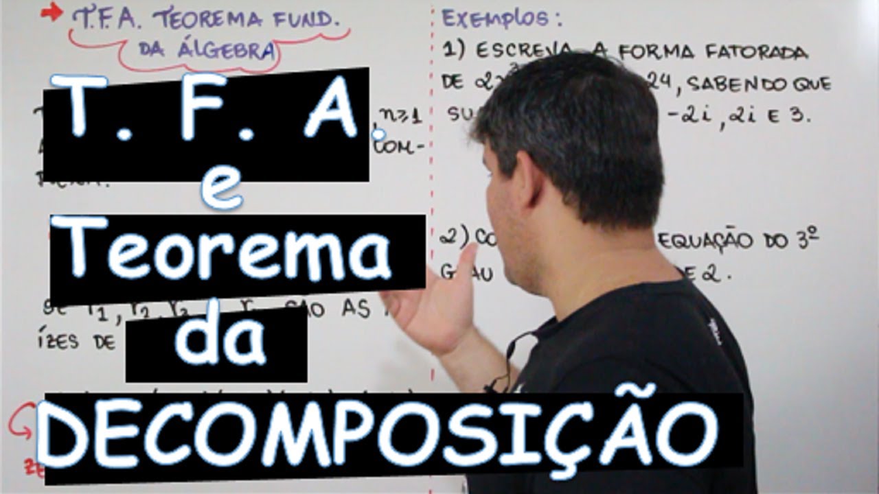 POLINÔMIOS - T.F.A. E TEOREMA DA DECOMPOSIÇÃO (8/12)