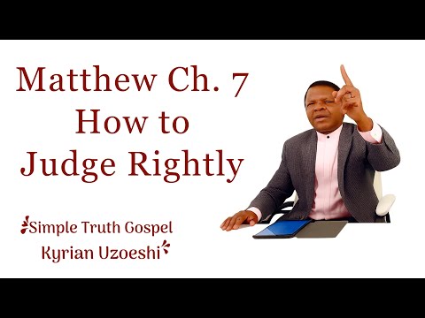 Matthew Ch. 7 How to Judge Rightly by Kyrian Uzoeshi 