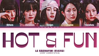 [NEW SONG] LE SSERAFIM &#39;Hot &amp; Fun&#39; Lyrics (Color Coded Lyrics)