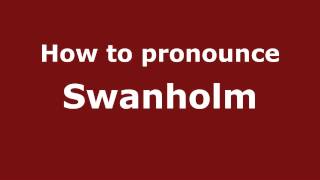 How to pronounce Swanholm