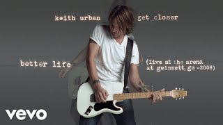 Keith Urban - Better Life (Live at The Arena at Gwinnett, GA - 2008) [Official Audio]