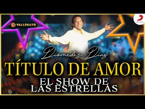 Título De Amor, Diomedes Díaz - Video Show De Las Estrellas