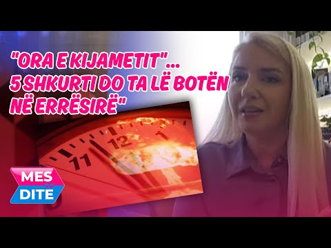 "ORA E KIJAMETIT"…5 SHKURTI DO TA LË BOTËN NË ERRËSIRË"-JUXHINA SOTIRI XHONI