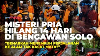 Misteri Pria Hilang 14 Hari di Bengawan Solo: Benarkah Dibawa ke Alam Tak Kasat Mata?