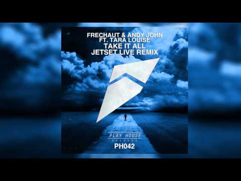 Frechaut & Andy John Feat. Tara Louise - Take It All (JetSet Live Remix)