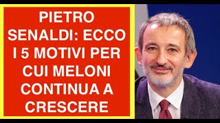PIETRO SENALDI: ECCO I 5 MOTIVI PER CUI MELONI CONTINUA A CRESCERE
