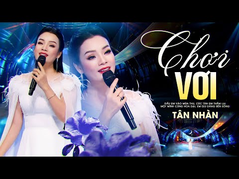 CHƠI VƠI - TÂN NHÀN | Official MV