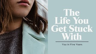 The Life You Get Stuck With :: You In Five Years | Pastor Levi Lusko