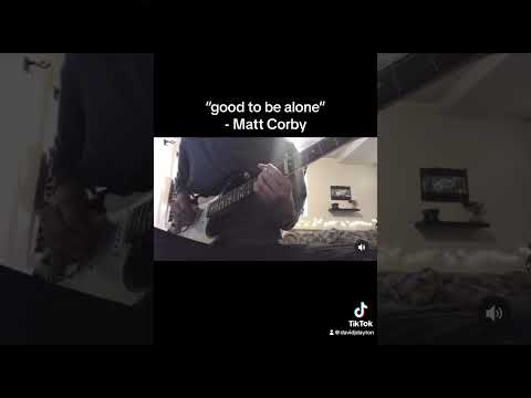 Good To Be Alone - Matt Corby