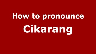 How to pronounce Cikarang