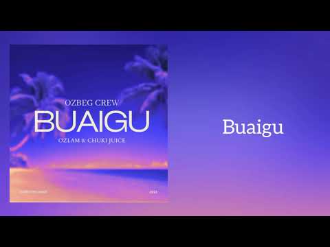BUAIGU_Ozbeg Crew ( OZLAM & CHUKI JUICE)