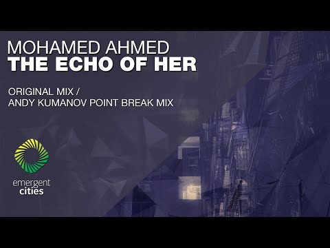 Mohamed Ahmed  - The Echo of Her (Andy Kumanov Point Break Mix) [Emergent Cities]
